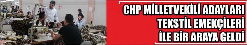 Chp Milletvekili Adayları Tekstil Emekçileri İle Bir Araya Geldi
