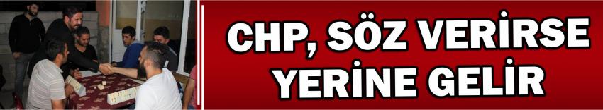Chp, Söz Verirse Yerine Gelir