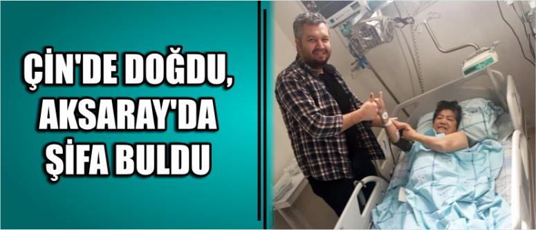 Çin’de Doğdu, Aksaray’da Şifa Buldu