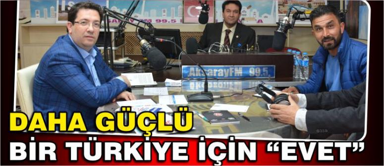 Daha Güçlü Bir TÜRKİYE İçin “Evet”