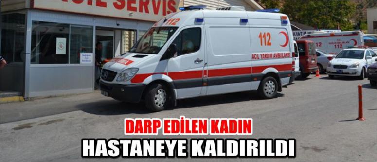 Darp Edilen Kadın Hastaneye Kaldırıldı