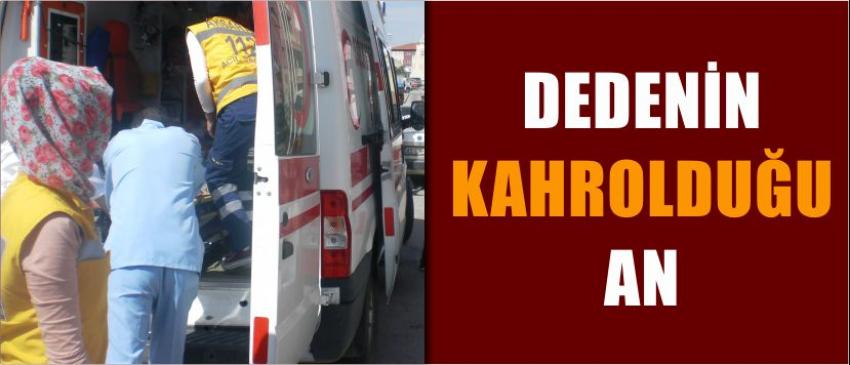 Dedenin Kahrolduğu An