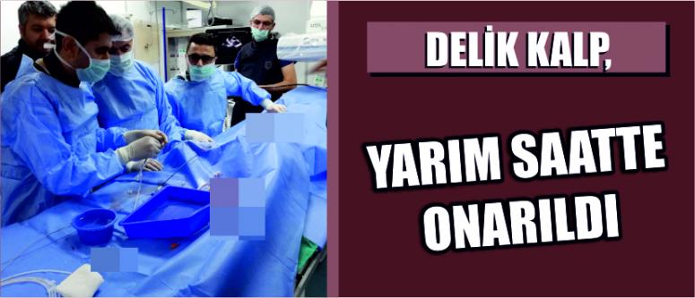 Delik Kalp, Yarım Saatte Onarıldı