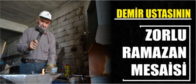 Demir Ustasının Zorlu Ramazan Mesaisi