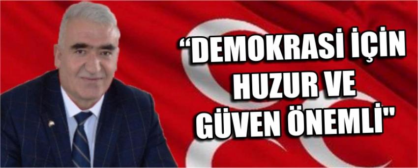"Demokrasi İçin Huzur Ve Güven Önemli"