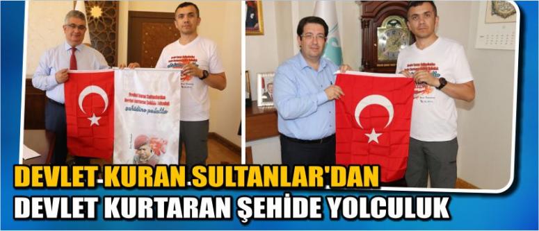 Devlet Kuran Sultanlar’dan Devlet Kurtaran Şehide Yolculuk