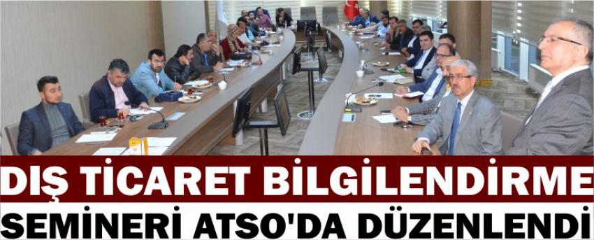 Dış Ticaret Bilgilendirme Semineri Atso’da Düzenlendi