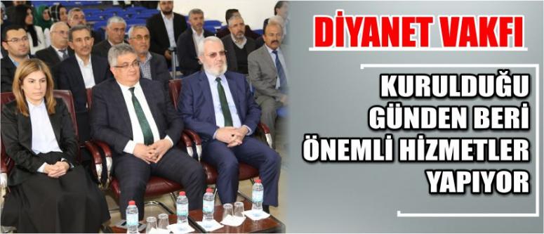 “Diyanet Vakfı Kurulduğu Günden Beri Önemli Hizmetler Yapıyor”