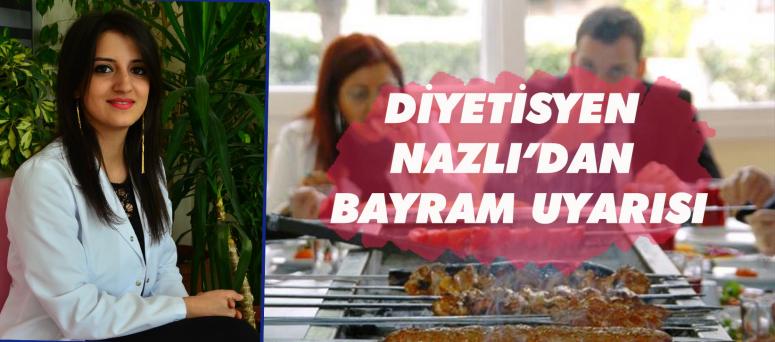 DİYETİSYEN NAZLI’DAN BAYRAM UYARISI