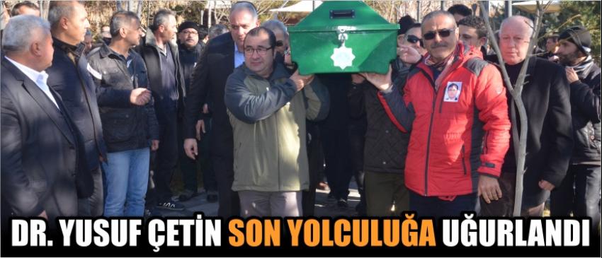 Dr. Yusuf Çetin Son Yolculuğa Uğurlandı