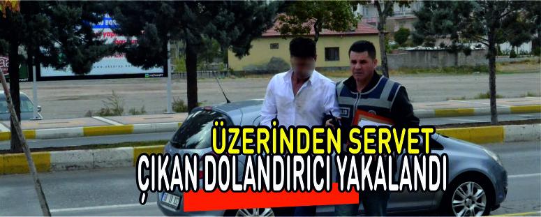 Üzerinden Servet Çıkan Dolandırıcı Yakalandı
