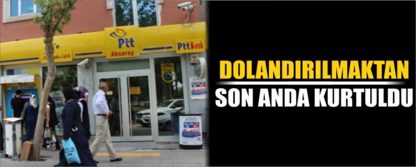 Dolandırılmaktan Son Anda Kurtuldu