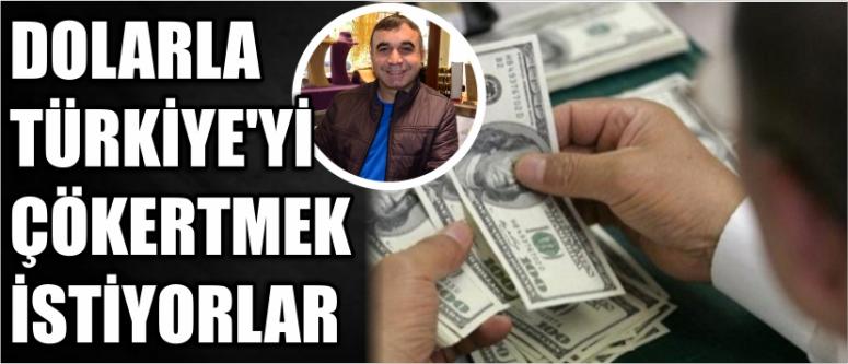 Dolarla Türkiye’yi Çökertmek İstiyorlar