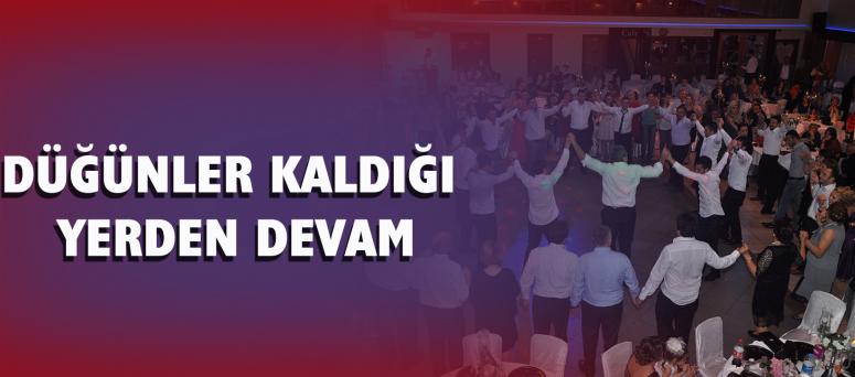 DÜĞÜNLER KALDIĞI YERDEN DEVAM