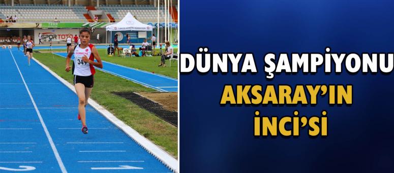 Dünya Şampiyonu Aksaray’ın İnci’si