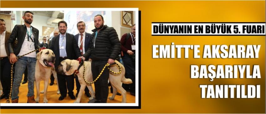 Dünyanın En Büyük 5. Fuarı Emitt'e Aksaray Başarıyla Tanıtıldı