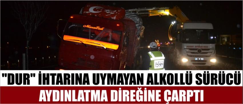 "Dur" İhtarına Uymayan Alkollü Sürücü Aydınlatma Direğine Çarptı