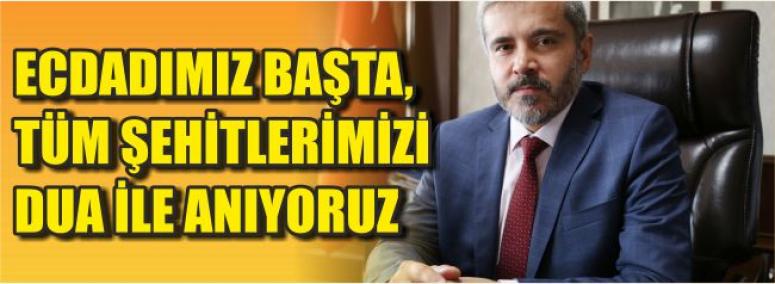 Ecdadımız Başta, Tüm Şehitlerimizi Dua İle Anıyoruz