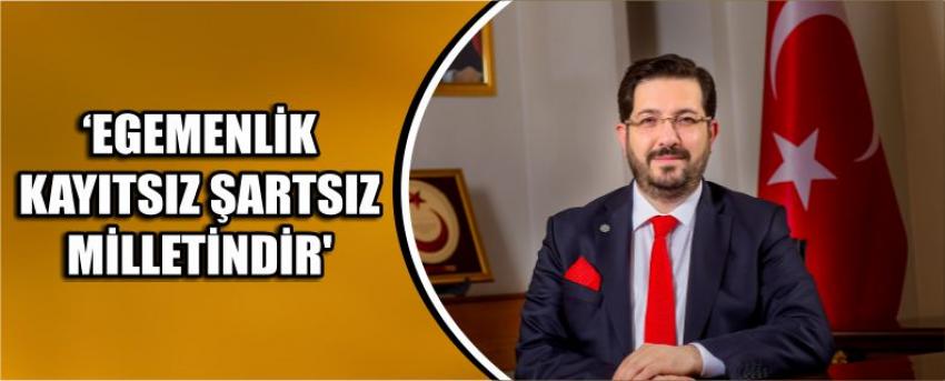‘Egemenlik Kayıtsız Şartsız Milletindir’