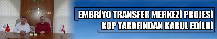 Embriyo Transfer Merkezi Projesi Kop Tarafından Kabul Edildi