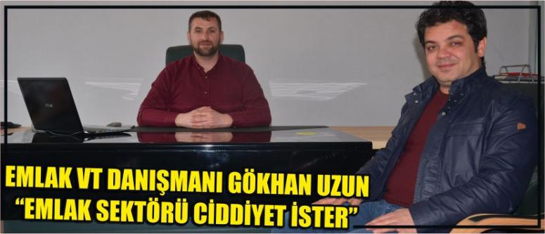 Emlak Vt Danışmanı Gökhan Uzun “Emlak Sektörü Ciddiyet İster”