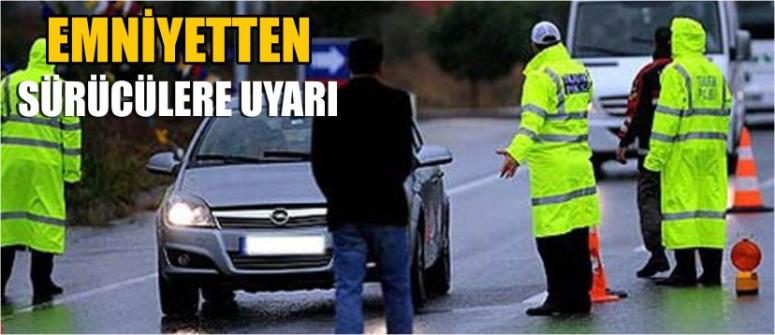 Emniyetten Sürücülere Uyarı