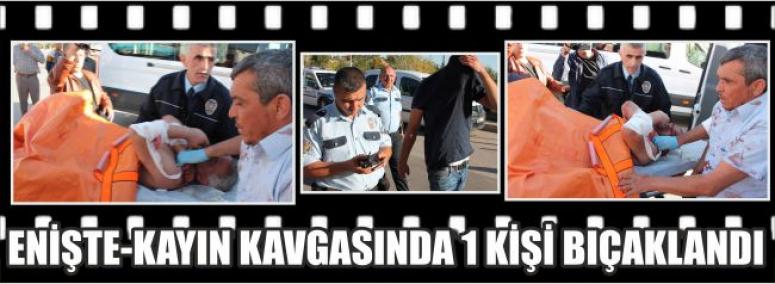 Enişte-Kayın Kavgasında 1 Kişi Bıçaklandı