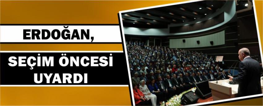 Erdoğan, Seçim Öncesi Uyardı