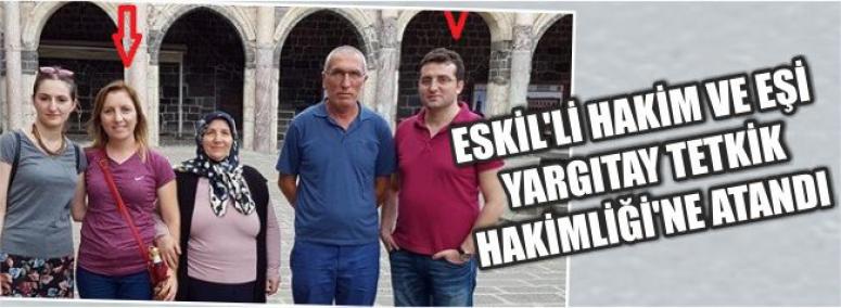 Eskil’li Hakim Ve Eşi Yargıtay Tetkik Hakimliği’ne Atandı