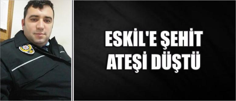 Eskil’e Şehit Ateşi Düştü