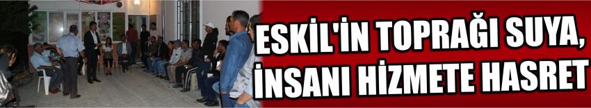 Eskil’in Toprağı Suya, İnsanı Hizmete Hasret
