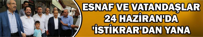 Esnaf Ve Vatandaşlar 24 Haziran’da ‘İstikrar’dan Yana
