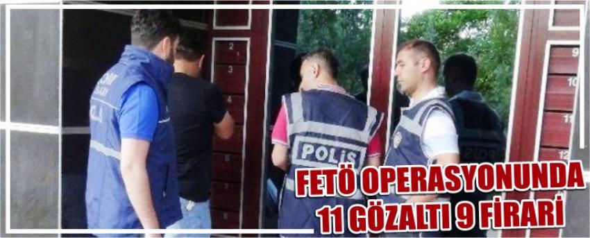 Fetö Operasyonunda 11 Gözaltı 9 Firari