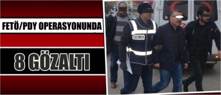 Fetö/Pdy ​Operasyonunda 8 Gözaltı