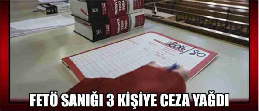 Fetö Sanığı 3 Kişiye Ceza Yağdı