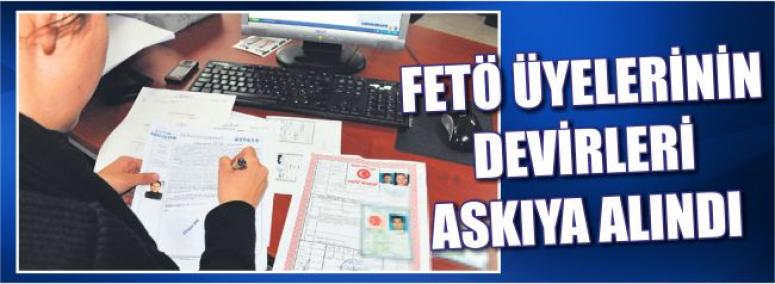 Fetö Üyelerinin Devirleri Askıya Alındı 