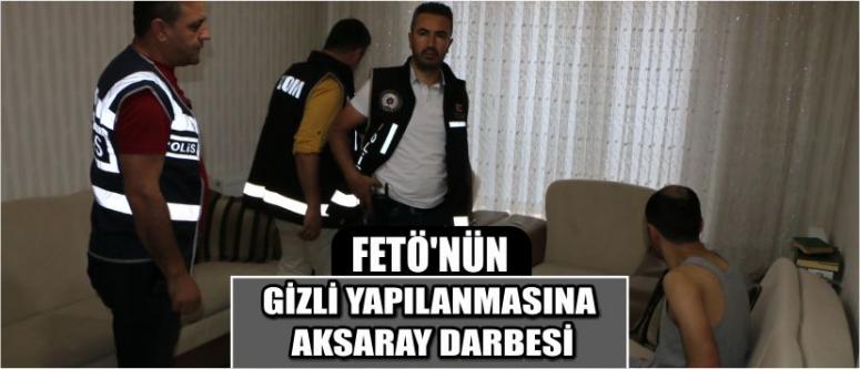 Fetö’nün Gizli Yapılanmasına Aksaray Darbesi
