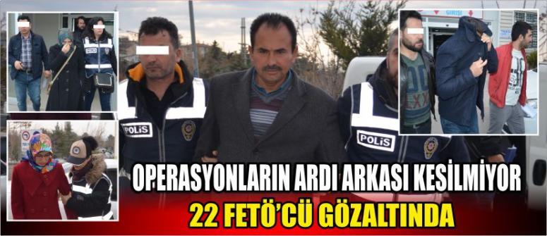Aksaray’da 22 Fetöcü Gözaltına Alındı