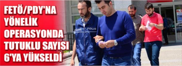 Fetö/Pdy'na Yönelik Operasyonda Tutuklu Sayısı 6'ya Yükseldi