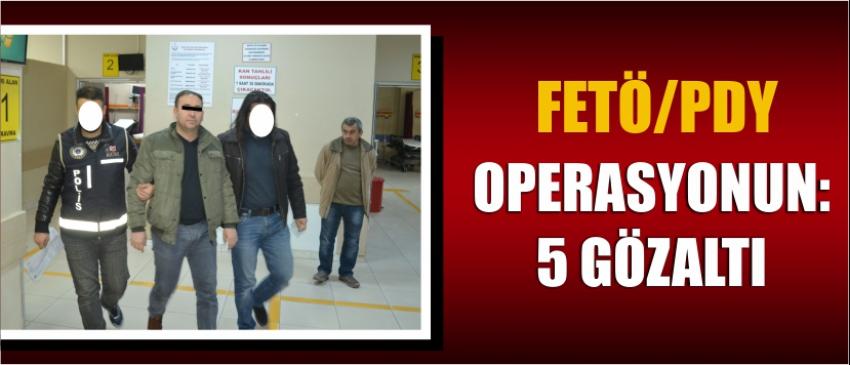 Fetö/Pdy Operasyonun: 5 Gözaltı