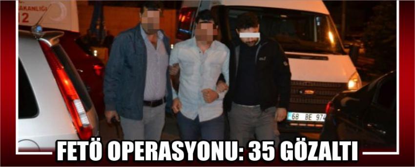 Fetö Operasyonu: 35 Gözaltı