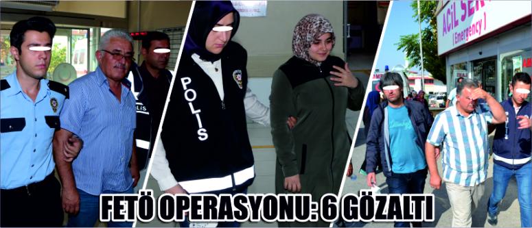 Fetö Operasyonu: 6 Gözaltı
