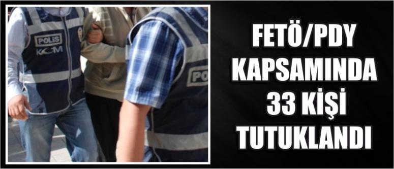 Fetö/Pdy Kapsamında 33 Kişi Tutuklandı 