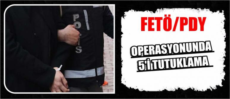 Fetö/Pdy Operasyonunda 5'i Tutuklama