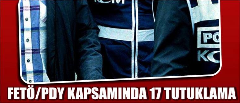 Fetö/Pdy Kapsamında 17 Tutuklama