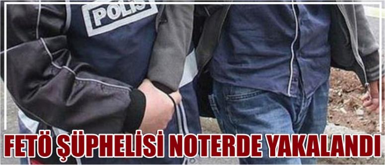 Fetö Şüphelisi Noterde Yakalandı