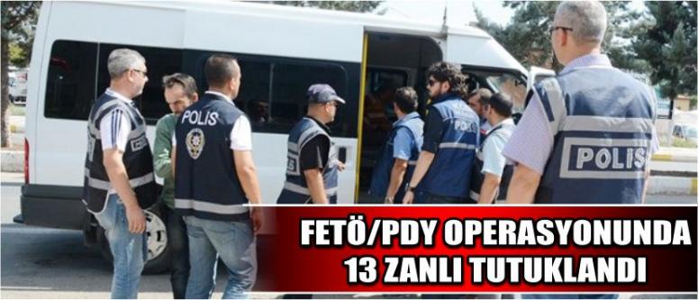 Fetö/Pdy Operasyonunda 13 Zanlı Tutuklandı