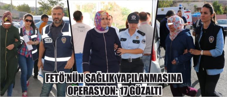 Fetö'nün Sağlık Yapılanmasına Operasyon: 17 Gözaltı