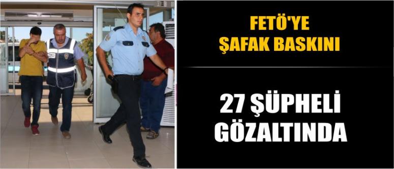 Fetö'ye Şafak Baskını