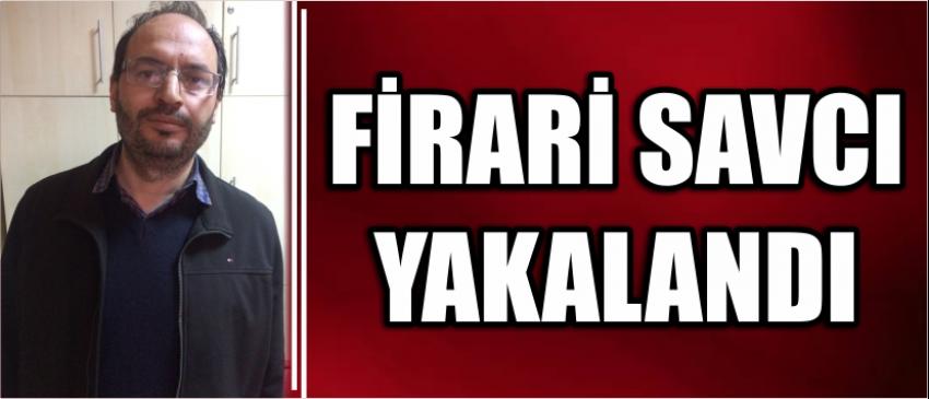 Firari Savcı Yakalandı